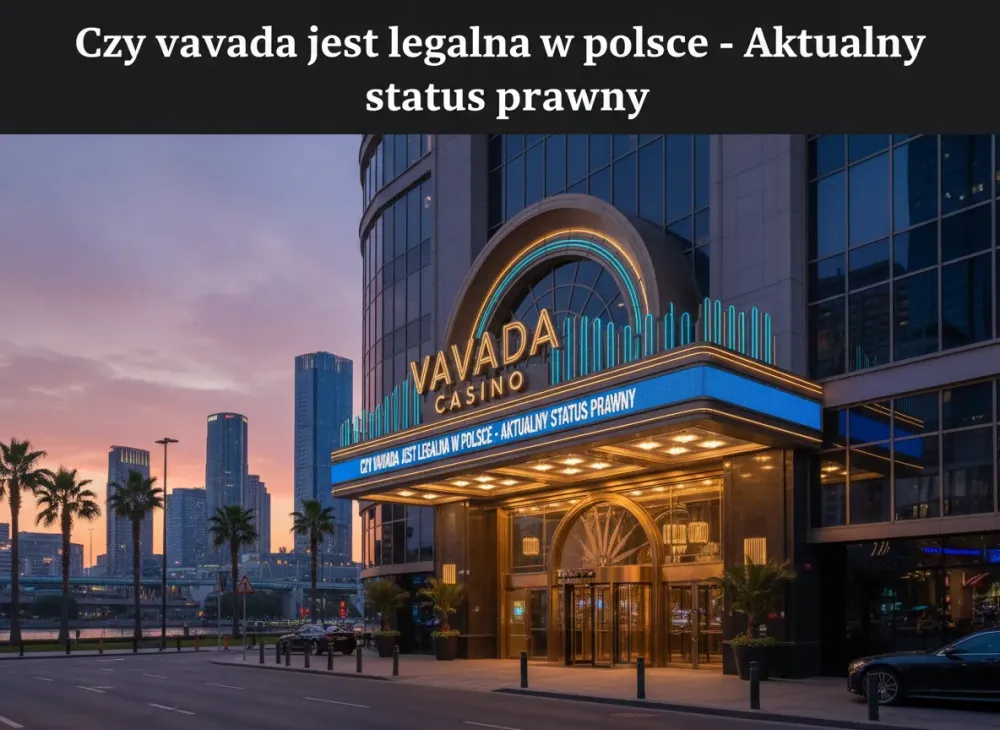 Czy vavada jest legalna w polsce - Aktualny status prawny